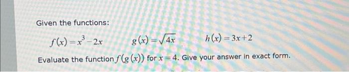 Solved Given The Functions 3 F X X³ 2x G X √√4x H X