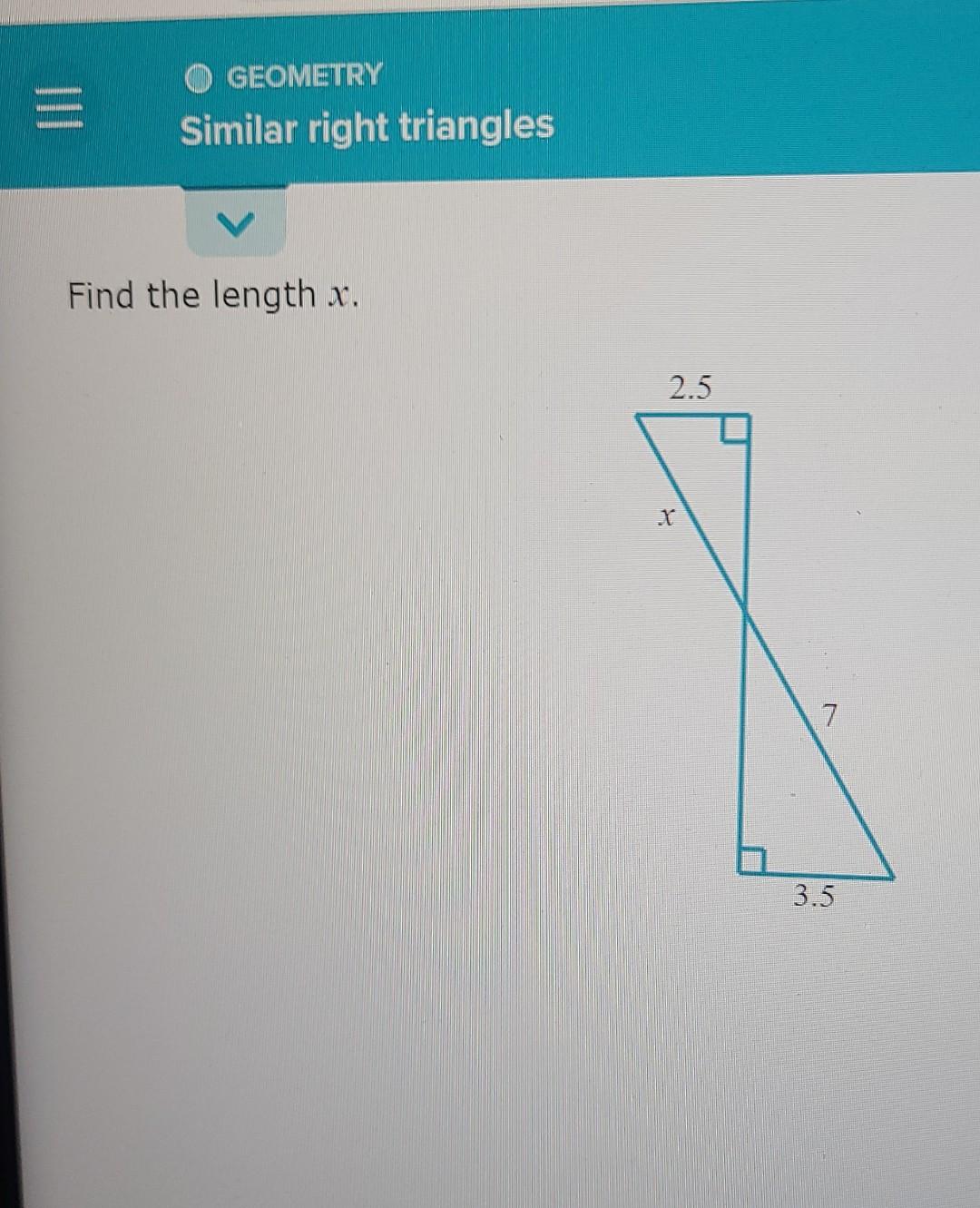 Solved = GEOMETRY Similar right triangles Find the length x.