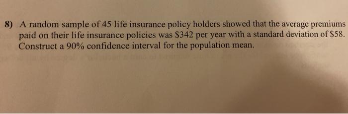 Solved 8) A random sample of 45 life insurance policy | Chegg.com