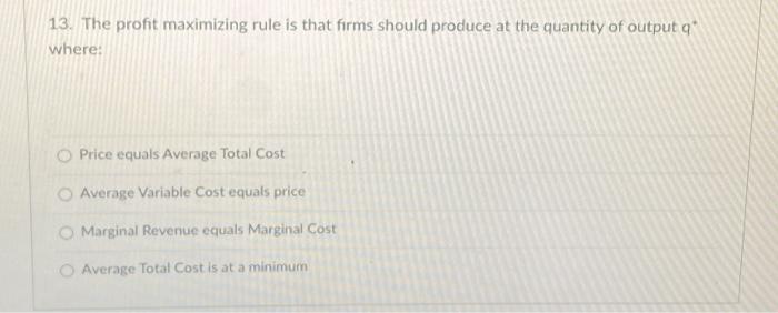 Solved 13. The profit maximizing rule is that firms should | Chegg.com