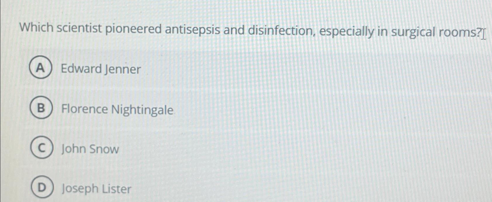 Solved Which scientist pioneered antisepsis and