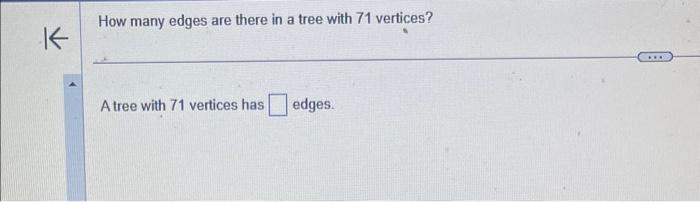 Solved How many edges are there in a tree with 71 vertices? | Chegg.com