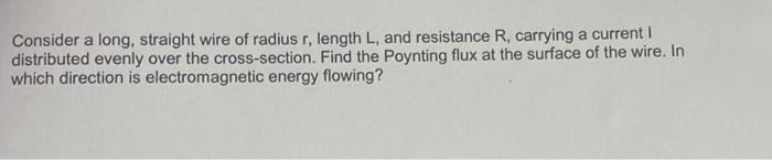 Consider a long, straight wire of radius r, length L, | Chegg.com