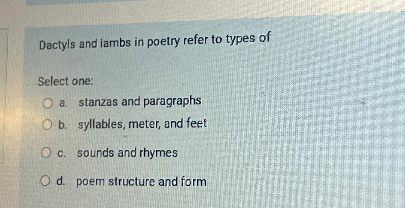 Solved Dactyls And Iambs In Poetry Refer To Types Ofselect 