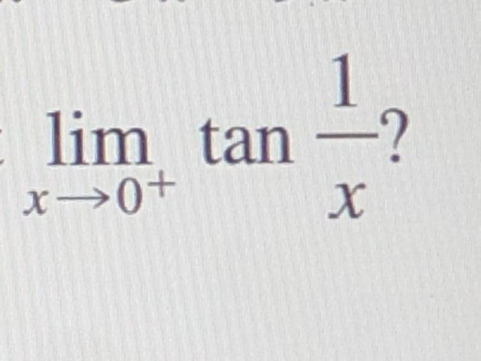 Solved 1 lim tan —? x →0+ Tx | Chegg.com