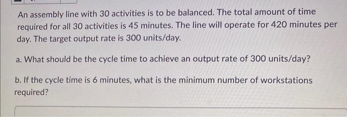 Solved An assembly line with 30 activities is to be | Chegg.com