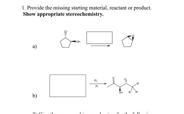 Solved 1. Provide The Missing Starting Material, Reactant Or | Chegg.com