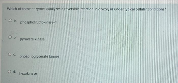 Solved Which of these enzymes catalyzes a reversible | Chegg.com