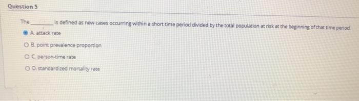 Questions The is defined as new cases occurring within a short time period divided by the total population at risk at the beg