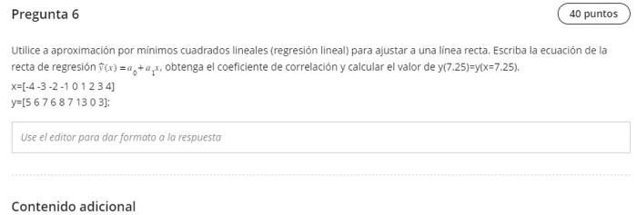 Utilice a aproximación por minimos cuadrados lineales (regresión lineal) para ajustar a una linea recta. Escriba la ecuaciôn