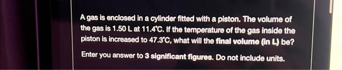Solved A gas is enclosed in a cylinder fitted with a piston. | Chegg.com