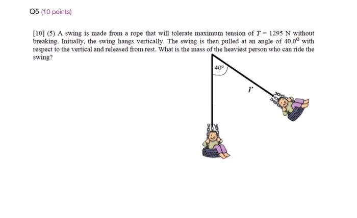 Solved Q5 (10 points) [10] (5) A swing is made from a rope | Chegg.com