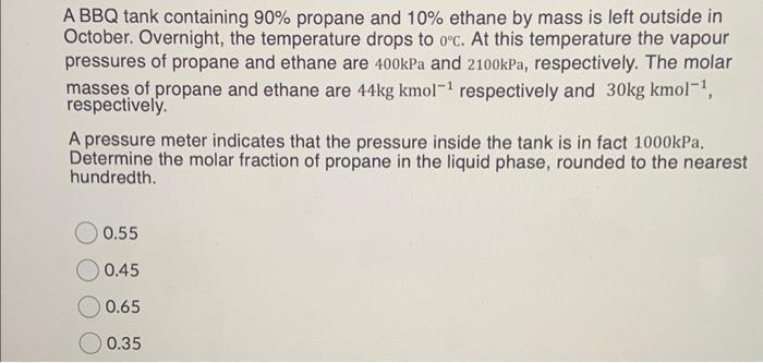 Solved A BBQ tank containing 90% propane and 10% ethane by | Chegg.com