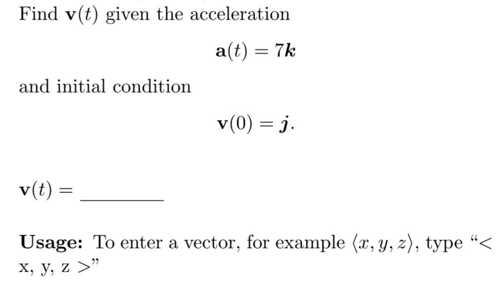 Solved Find v(t) ﻿given the accelerationa(t)=7kand initial | Chegg.com