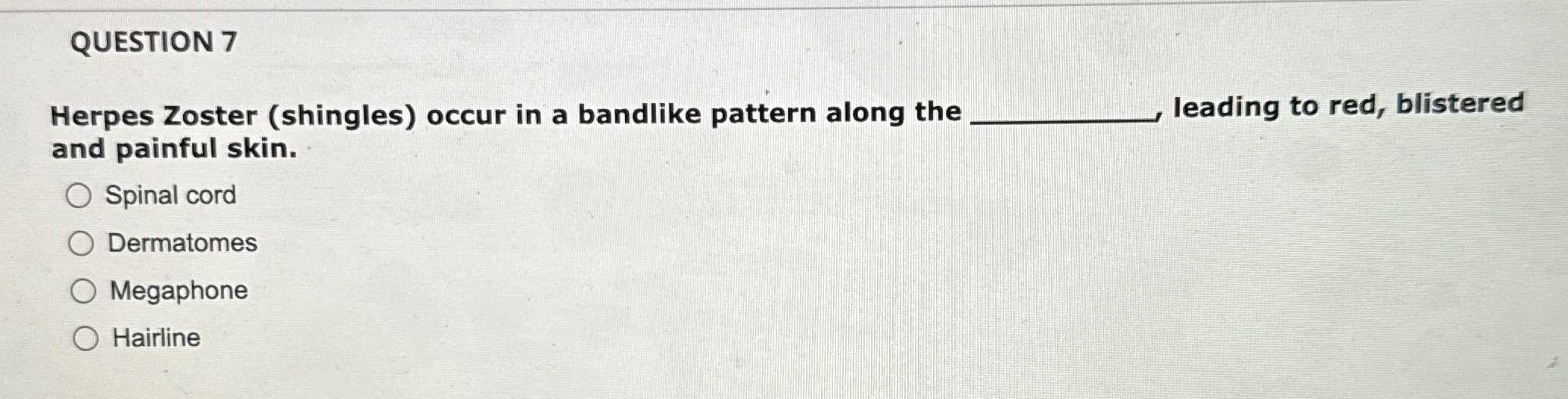 Solved QUESTION 7Herpes Zoster (shingles) ﻿occur in a | Chegg.com
