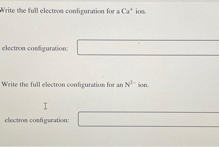 Solved Write the full electron configuration for a Ca ion. | Chegg.com