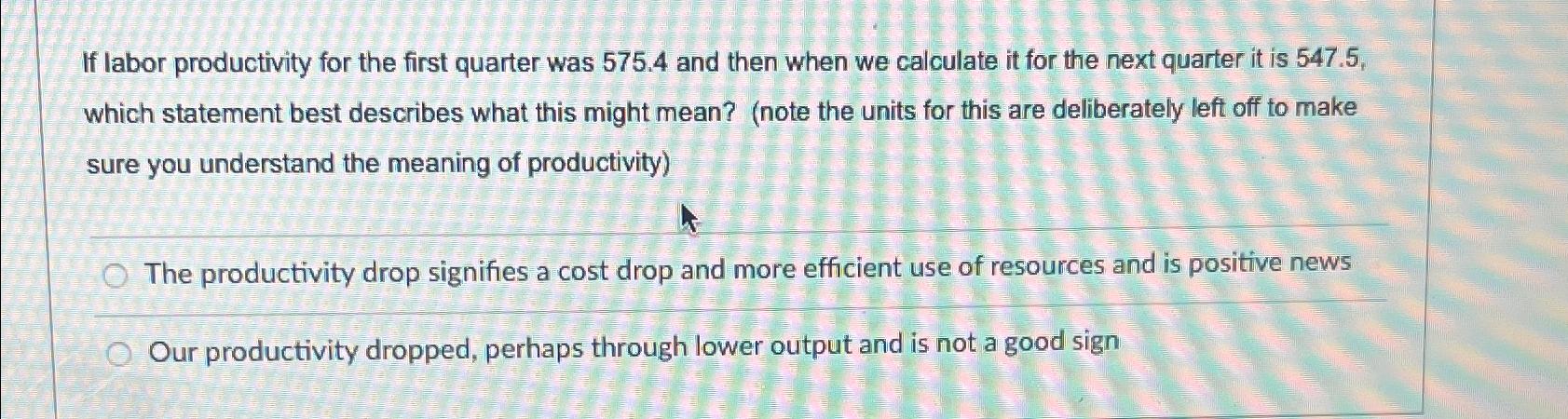 Solved If labor productivity for the first quarter was 575.4 | Chegg.com