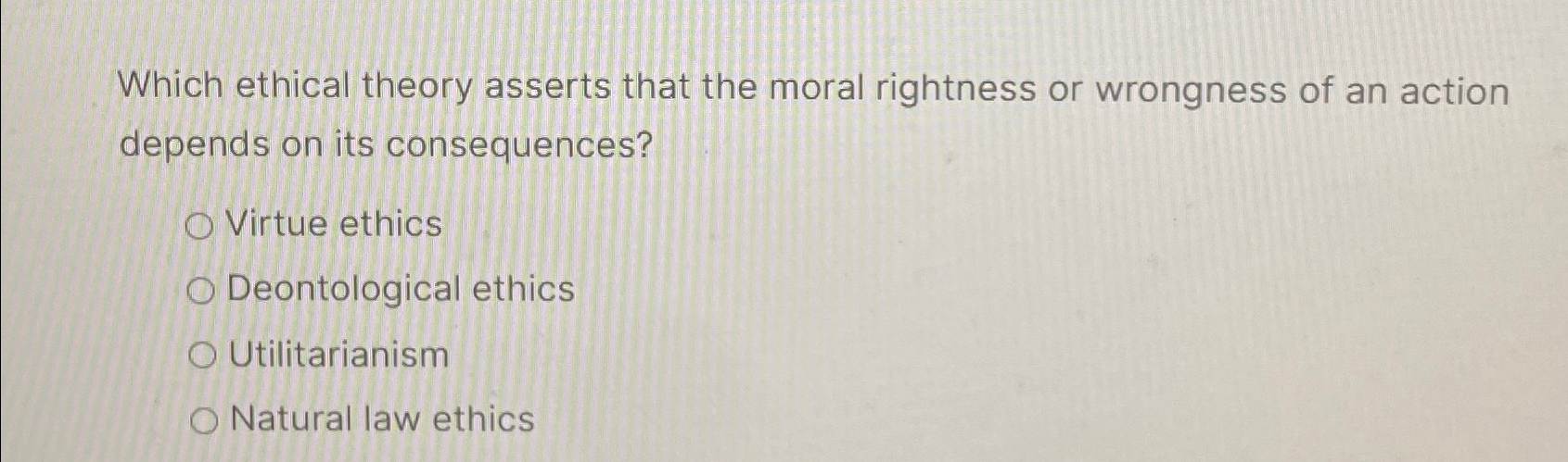 Solved Which ethical theory asserts that the moral rightness | Chegg.com