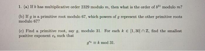 Solved 1. (a) If b has multiplicative order 2329 modulo m, | Chegg.com
