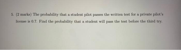 Solved 5. (2 marks) The probability that a student pilot | Chegg.com