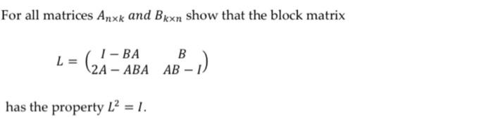 Solved For all matrices An×k and Bk×n show that the block | Chegg.com