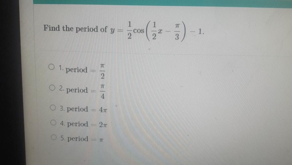 Solved Find the period of y=12cos(12x-π3)-1period =π2period | Chegg.com