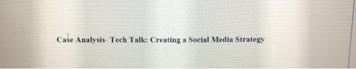 Solved Case Analysis- Tech Talk: Creating a Social Media | Chegg.com