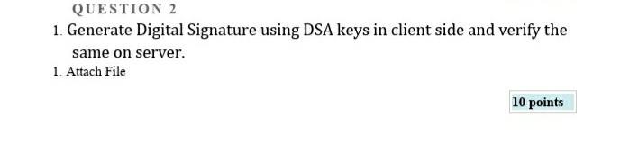 Solved QUESTION 2 1. Generate Digital Signature using DSA | Chegg.com