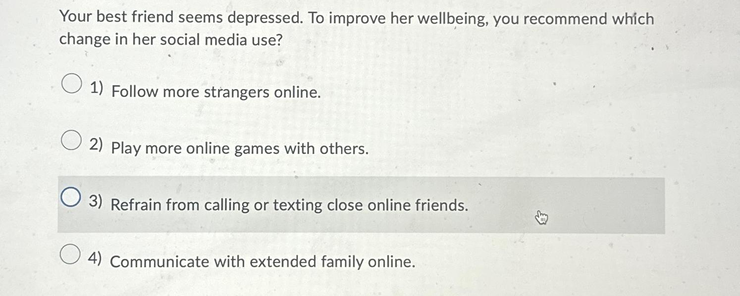 Solved Your best friend seems depressed. To improve her | Chegg.com