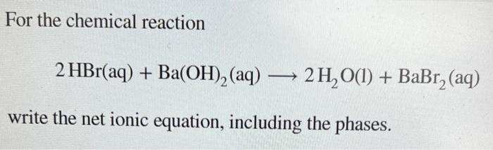 Solved For the chemical reaction 2 HBr(aq) + Ba(OH)2(aq) —> | Chegg.com