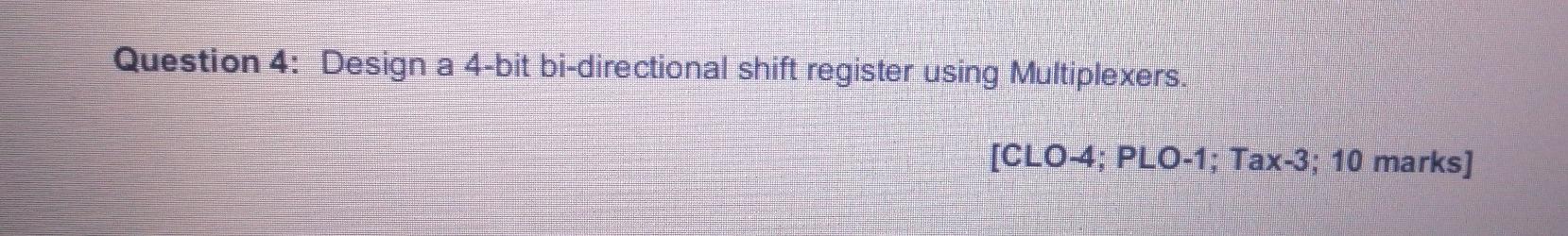 Solved Question 4: Design a 4-bit bi-directional shift | Chegg.com