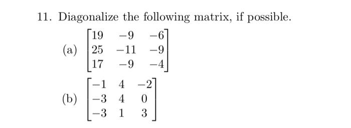 Solved 11. Diagonalize the following matrix, if possible. | Chegg.com