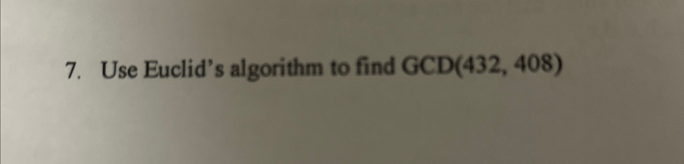 Solved Use Euclid's algorithm to find GCD(432,408) | Chegg.com