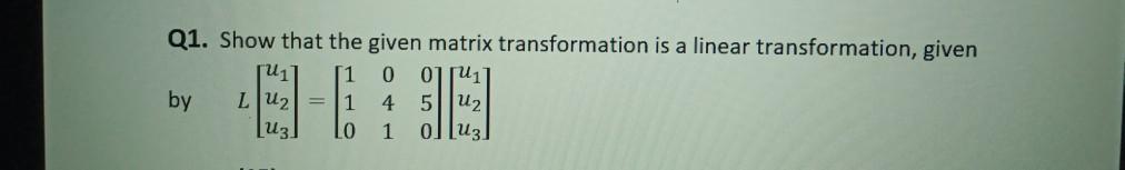 Solved Q1. Show that the given matrix transformation is a | Chegg.com