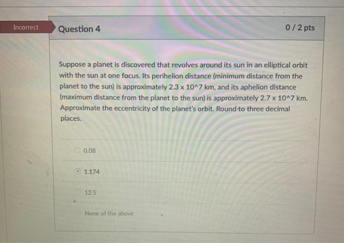 Solved Incorrect Question 4 0/2 pts Suppose a planet is | Chegg.com