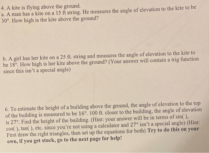 4. A kite is flying above the ground.
a. A man has a kite on a \( 15 \mathrm{ft} \) string. He measures the angle of elevatio