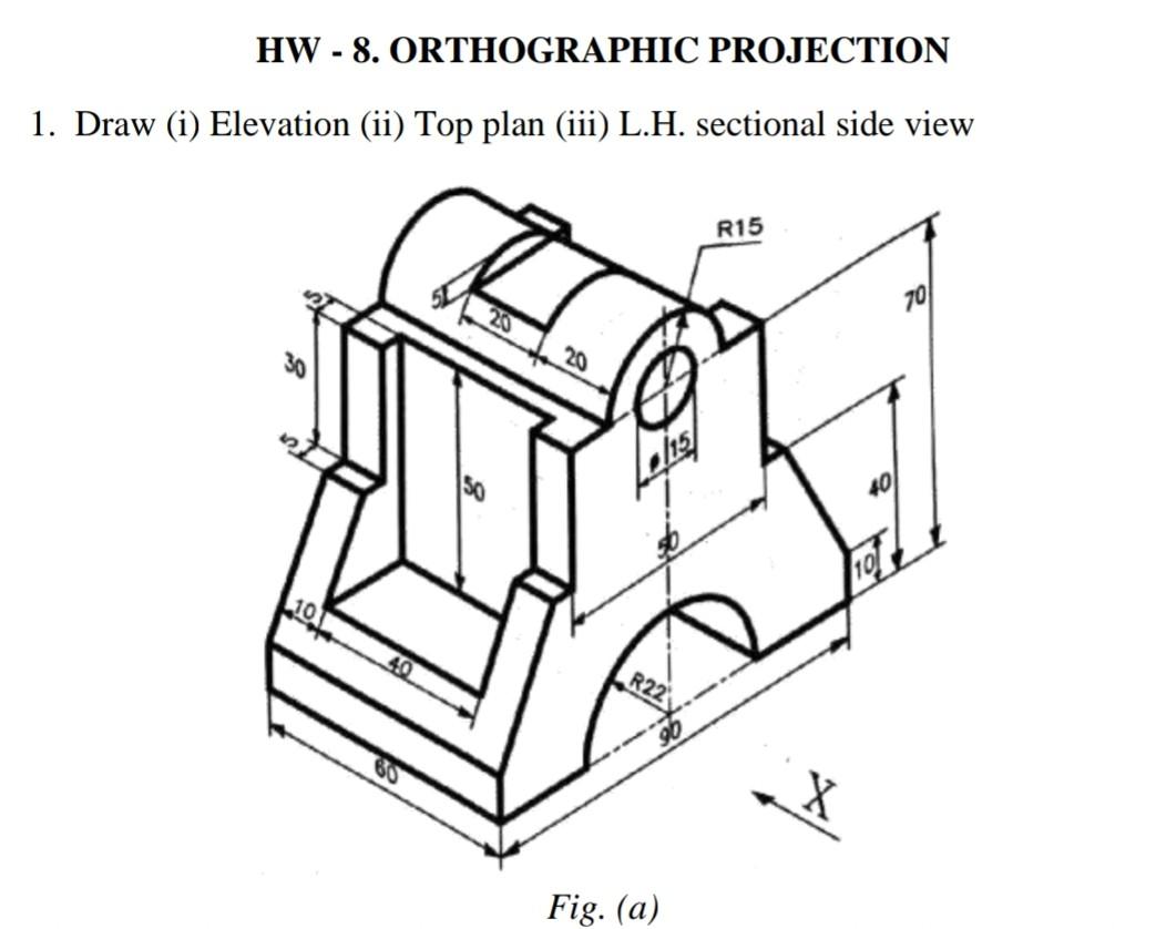 Solved HW - 8. ORTHOGRAPHIC PROJECTION 1. Draw (i) Elevation | Chegg.com