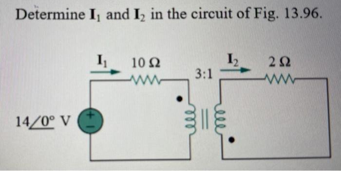 Solved Determine I, and I, in the circuit of Fig. 13.96. I | Chegg.com