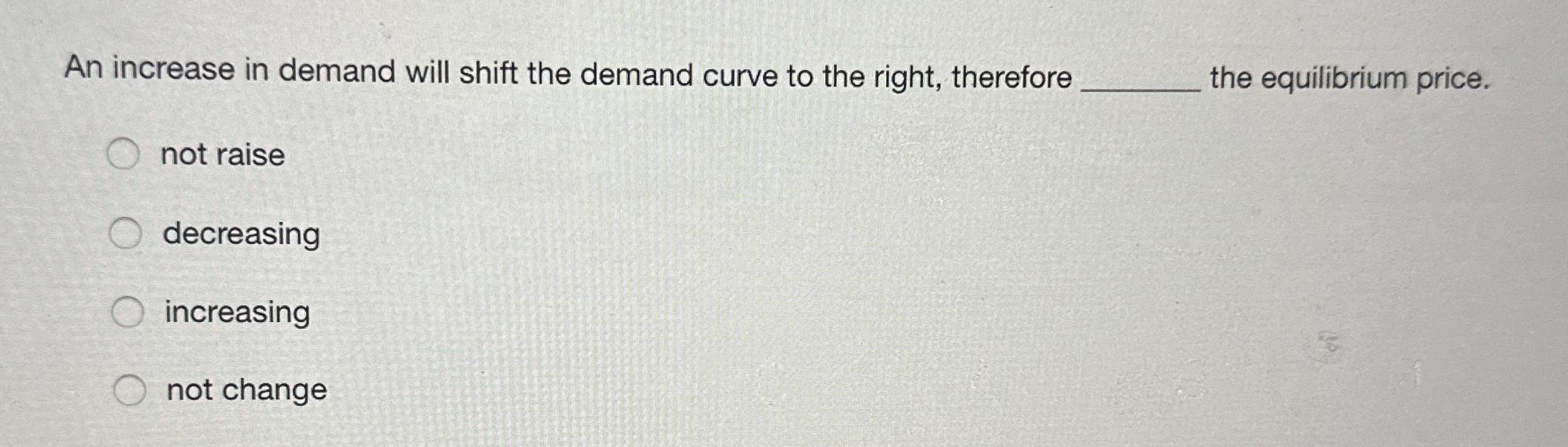 Solved An increase in demand will shift the demand curve to | Chegg.com