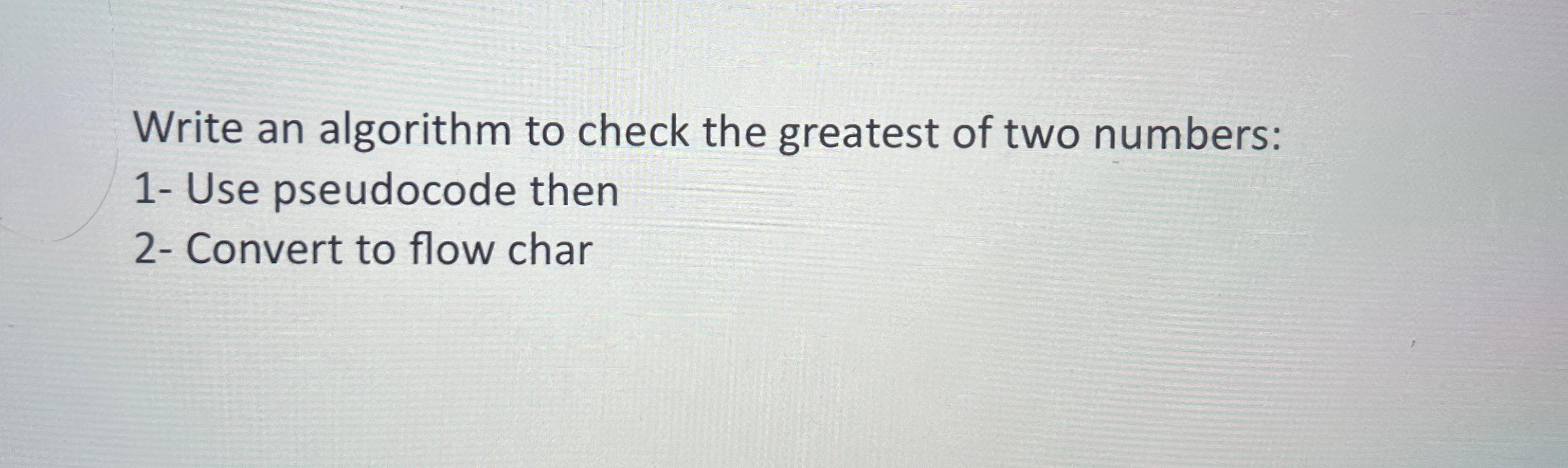 Write an algorithm to check the greatest of two | Chegg.com