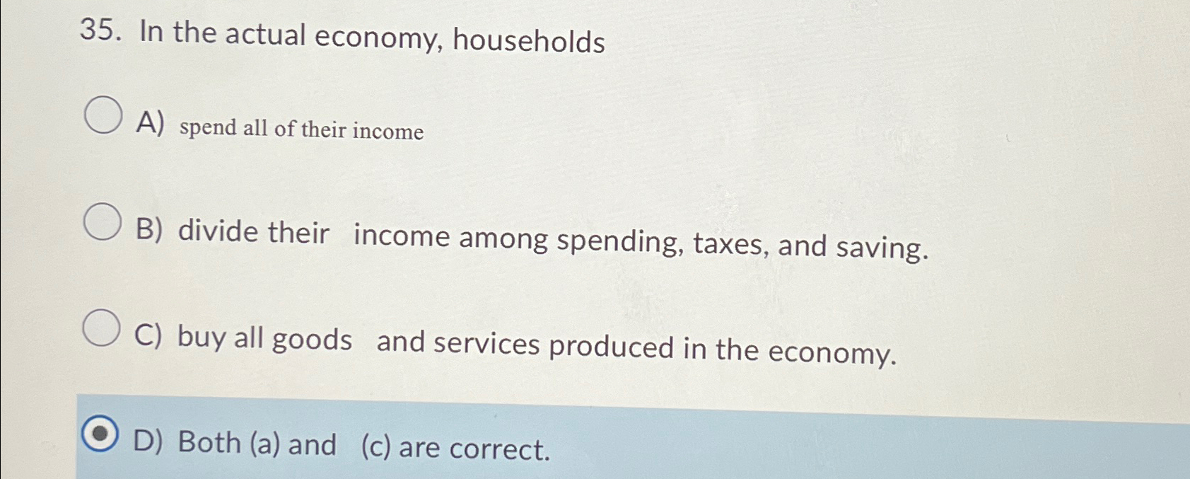 Solved In the actual economy, householdsA) ﻿spend all of | Chegg.com