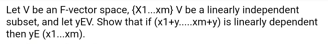 Let V be an F-vector space, {X1...xm} V be a linearly independent subset, and let yEV. Show that if (x1+y.....xm+y) is linear