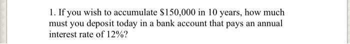 Solved 1. If you wish to accumulate $150,000 in 10 years, | Chegg.com