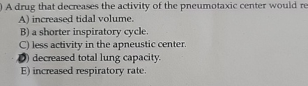 Solved A drug that decreases the activity of the pneumotaxic | Chegg.com