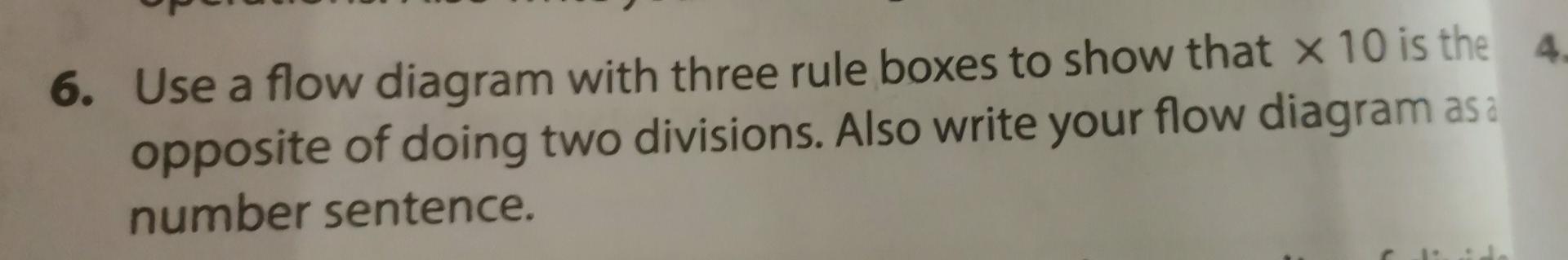 6. Use a flow diagram with three rule boxes to show that \( \times 10 \) is the opposite of doing two divisions. Also write y