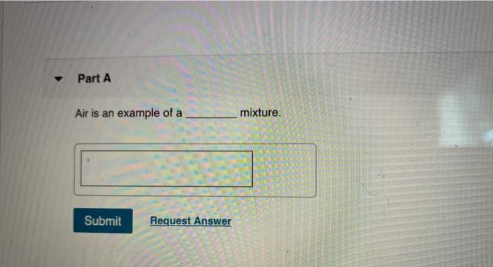 Solved Part A Air is an example of a mixture. Submit Request | Chegg.com