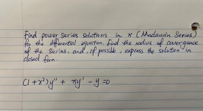 Find power series solutions in \( \times \) (Madaunin Series) for the differential equation. Find the radius of covergence of