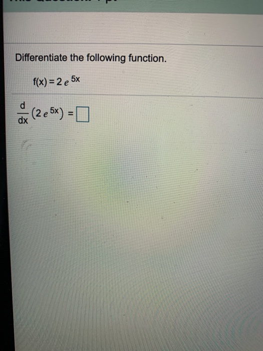 Solved Differentiate The Following Function F X 2 E 5x