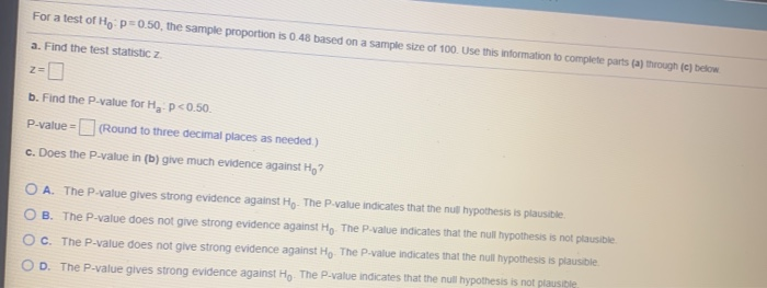Solved For a test of Ho: P=0.50, the sample proportion is Solved For a test of Ho: P=0.50, the sample proportion is