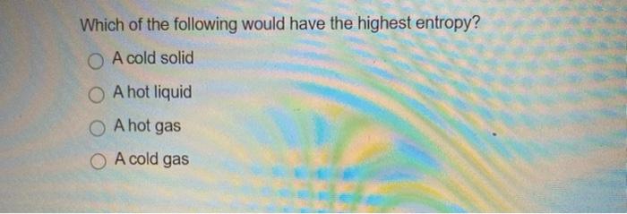 Solved Which of the following would have the highest | Chegg.com